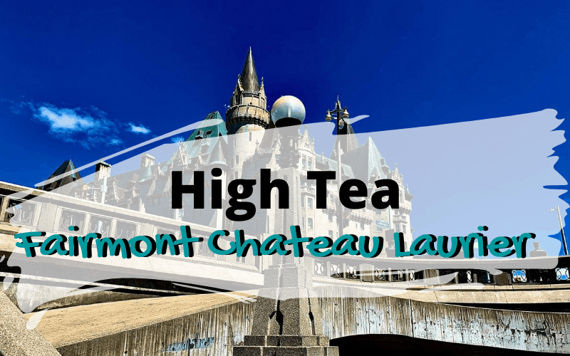 High Tea at the Fairmont Chateau Laurier